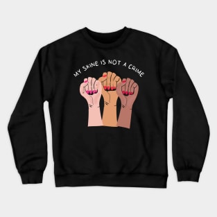 My Skin Color Is Not A Crime,dark skin,black skin Crewneck Sweatshirt